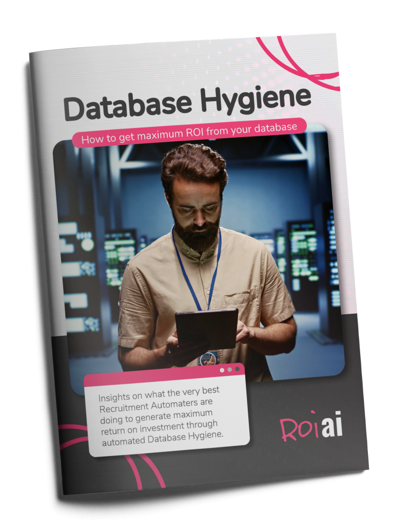 Data Hygiene - How to Get Maximum ROI from Your Recruitment Database Data Hygiene - How to Get Maximum ROI from Your Recruitment Database