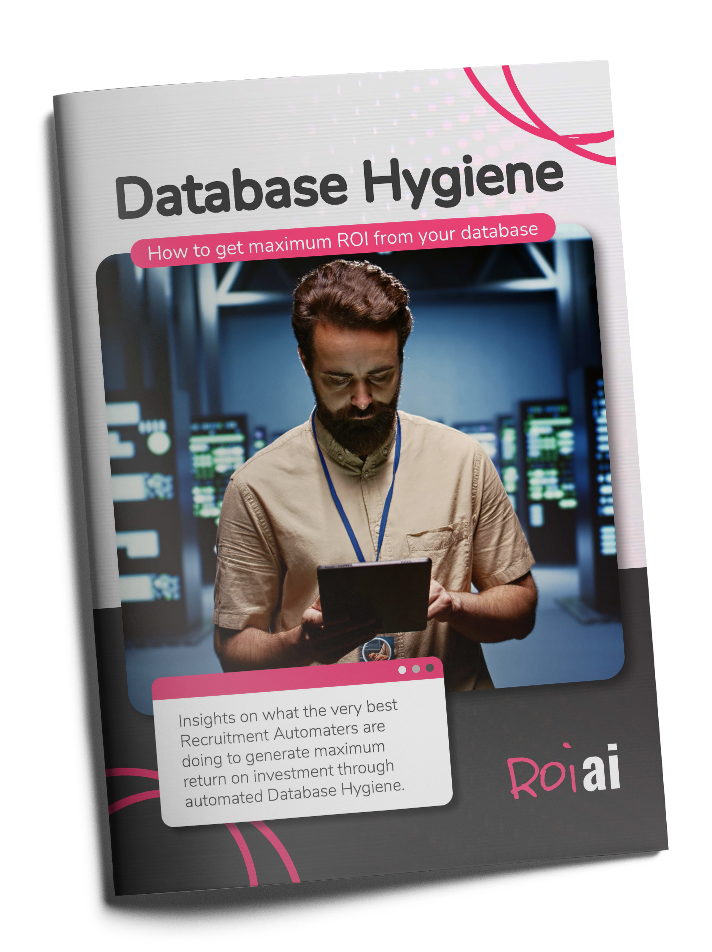 Data Hygiene - How to Get Maximum ROI from Your Recruitment Database Data Hygiene - How to Get Maximum ROI from Your Recruitment Database